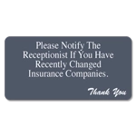 Please Notify the Receptionist if you have changed insurance companies.